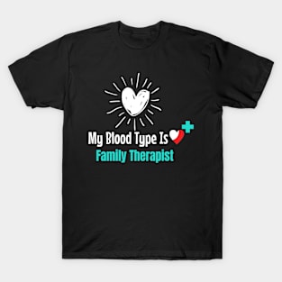 My Blood Type Is Family Therapist T-Shirt